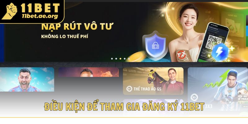 Nội dung điều kiện để tham gia đăng ký 11bet thành viên cần biết
